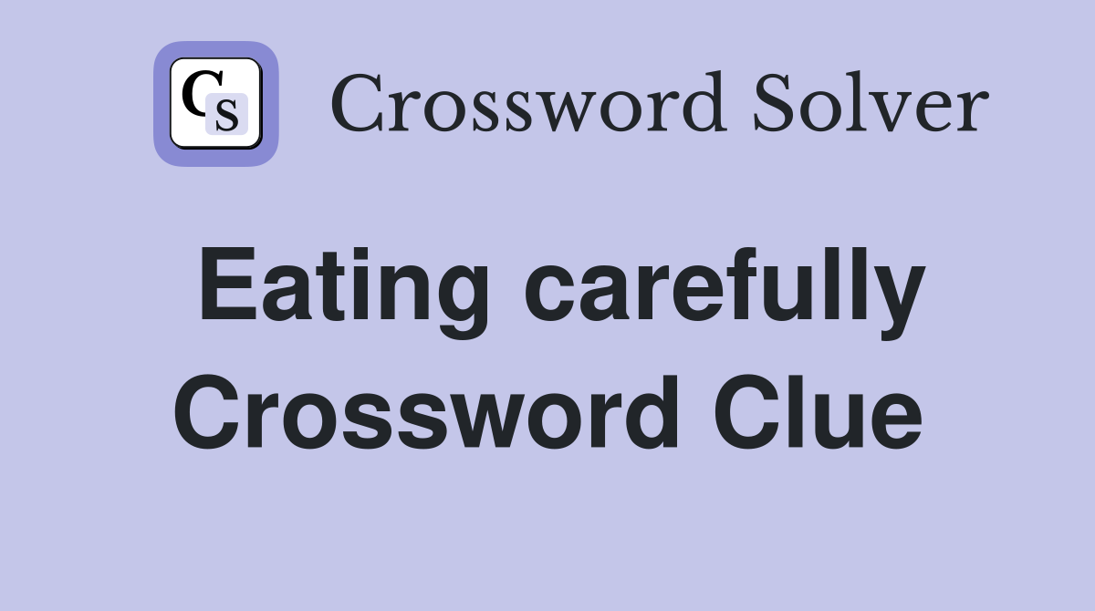 Eating carefully Crossword Clue