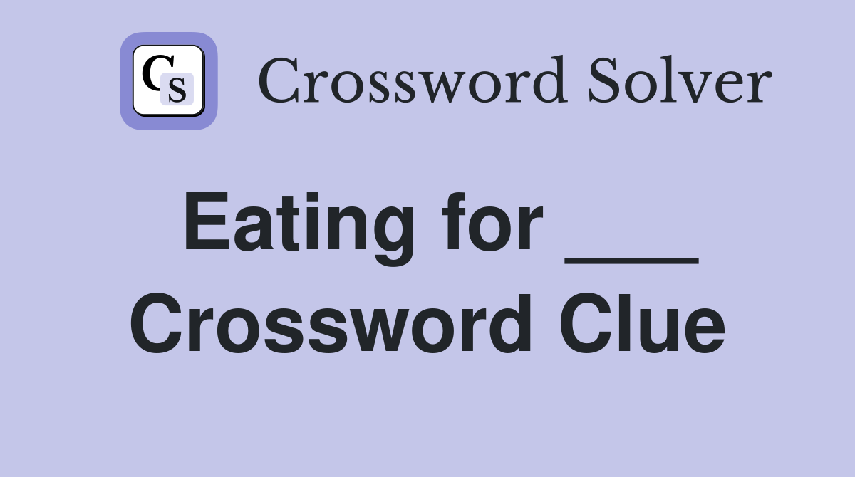 Eating for ___ Crossword Clue