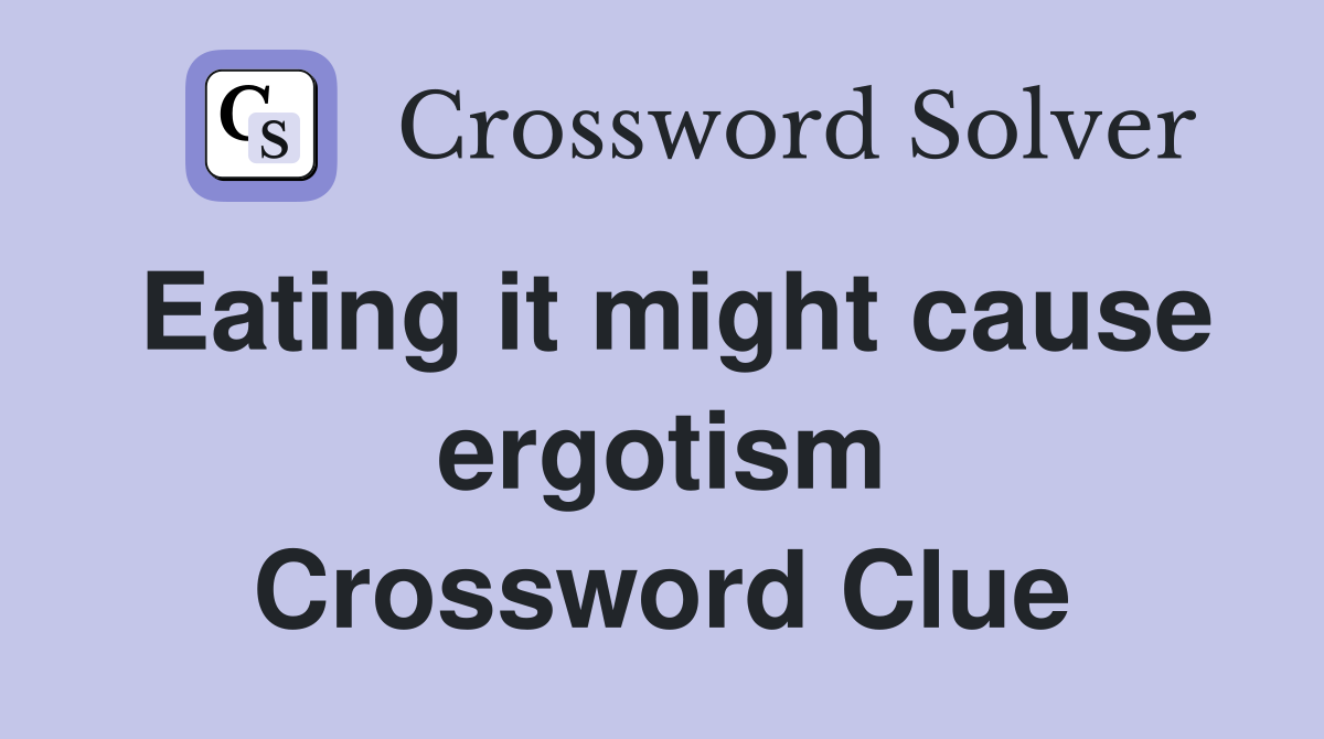 Eating it might cause ergotism Crossword Clue