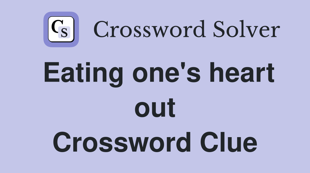 Eating one's heart out Crossword Clue