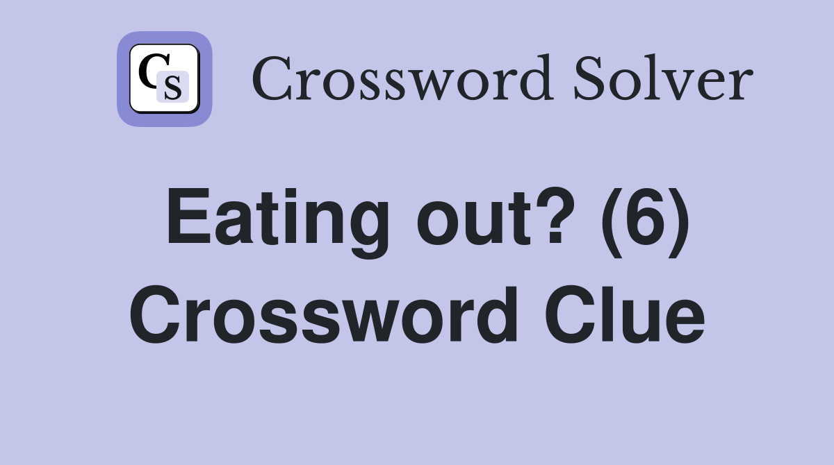 Eating out? (6) Crossword Clue