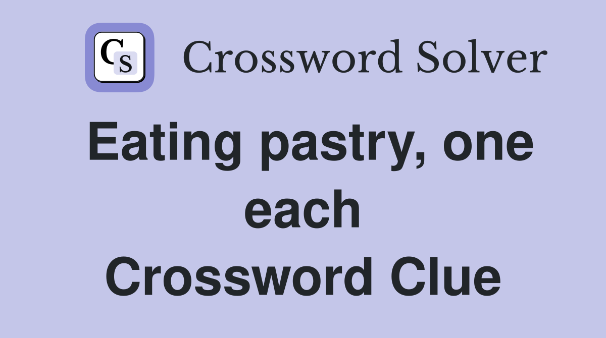 Eating pastry, one each Crossword Clue