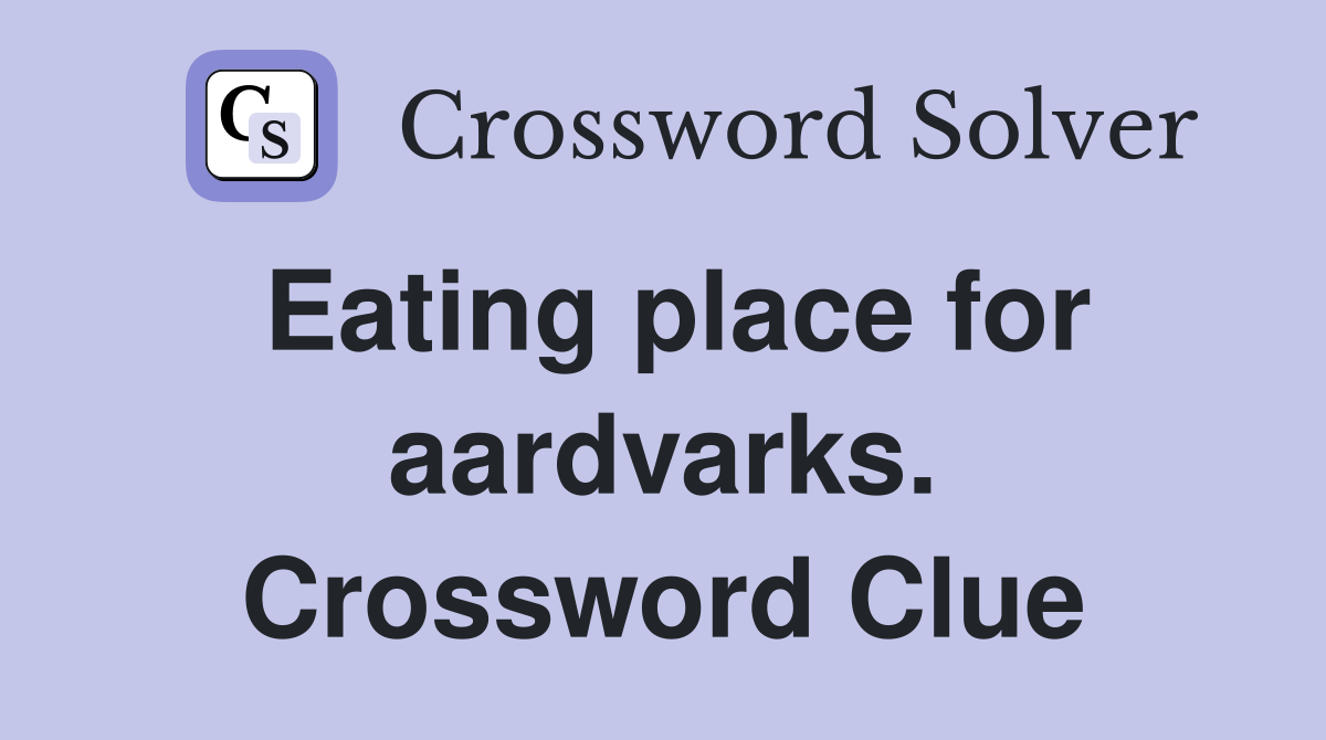 Eating place for aardvarks. Crossword Clue