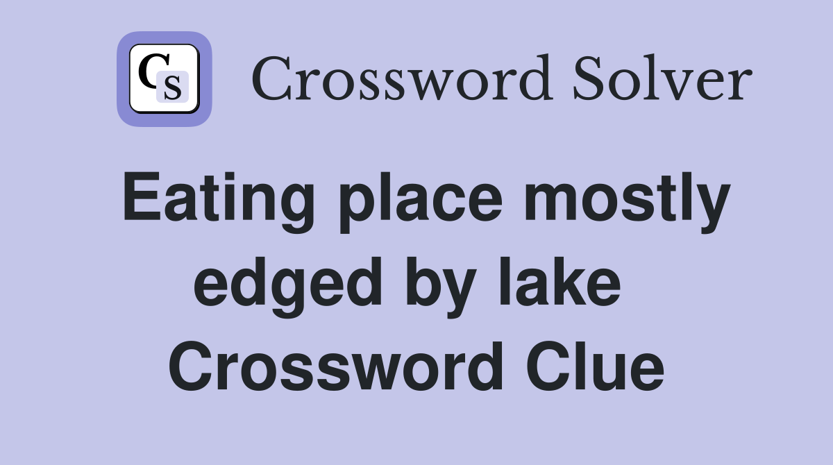 Eating place mostly edged by lake  Crossword Clue
