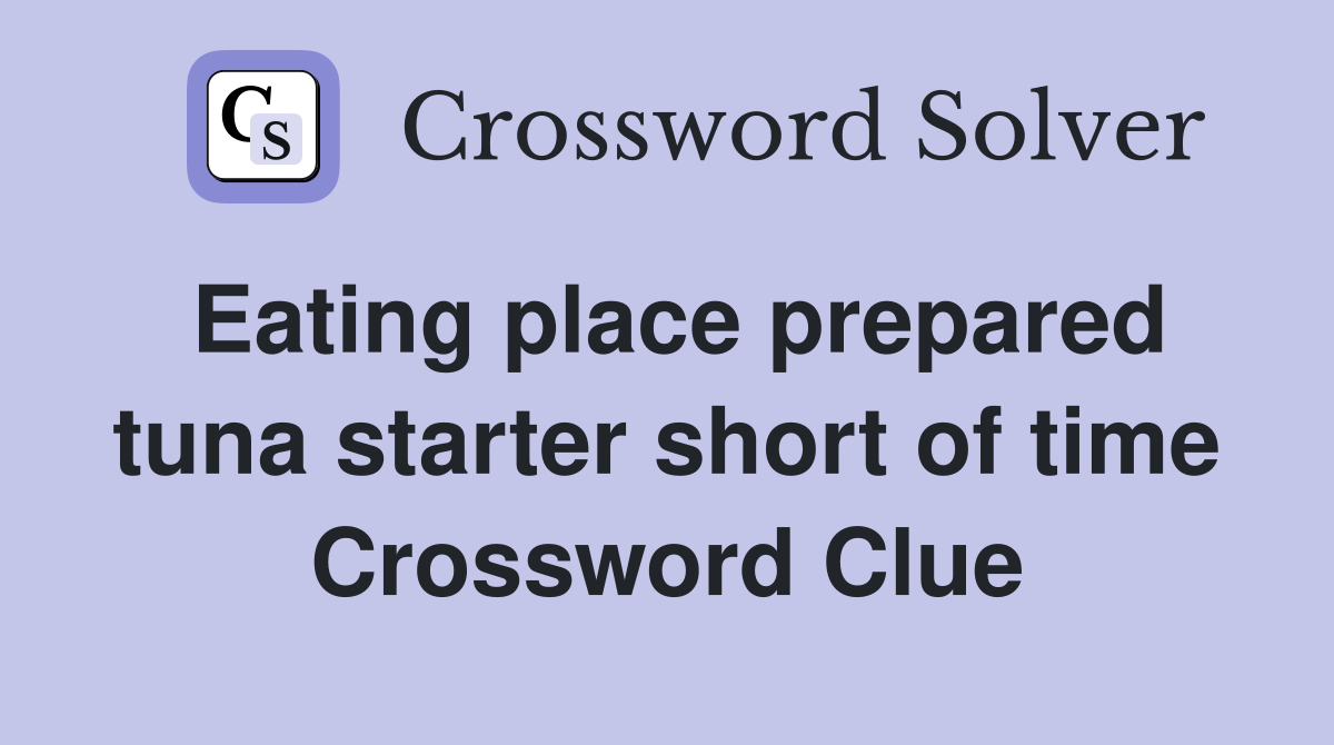 Eating place prepared tuna starter short of time Crossword Clue