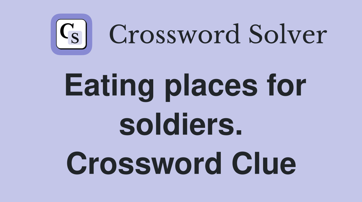 Eating places for soldiers. Crossword Clue