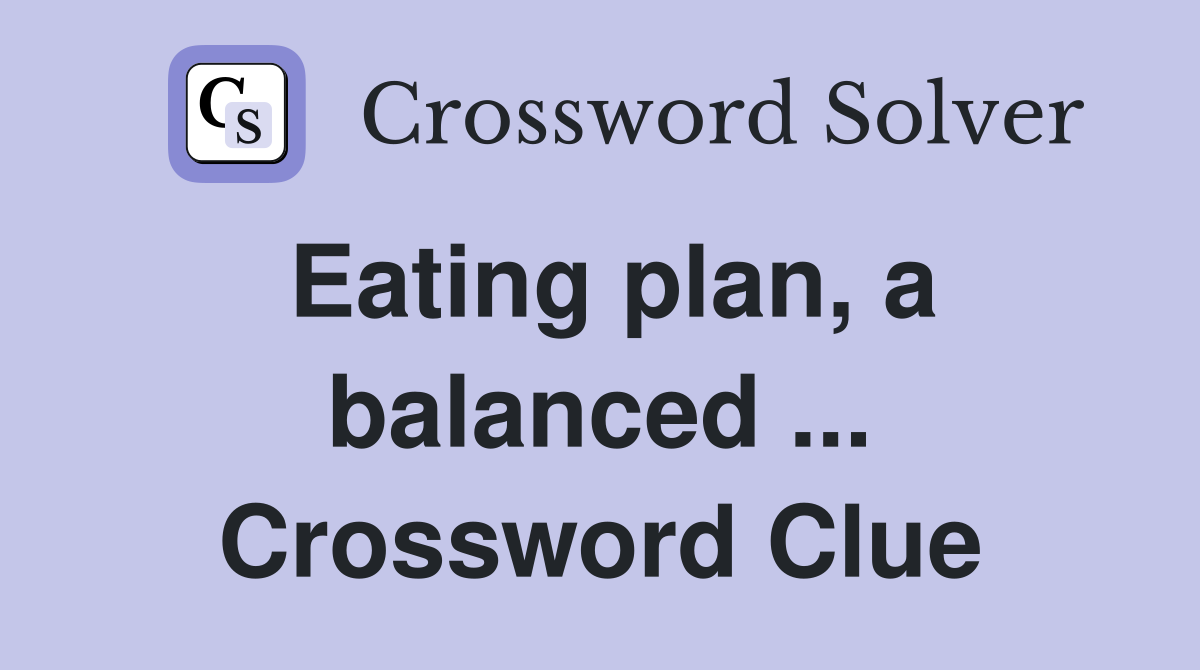 Eating plan, a balanced ... Crossword Clue