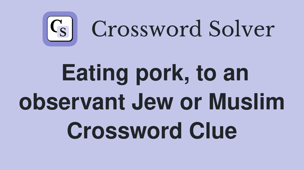 Eating pork, to an observant Jew or Muslim Crossword Clue