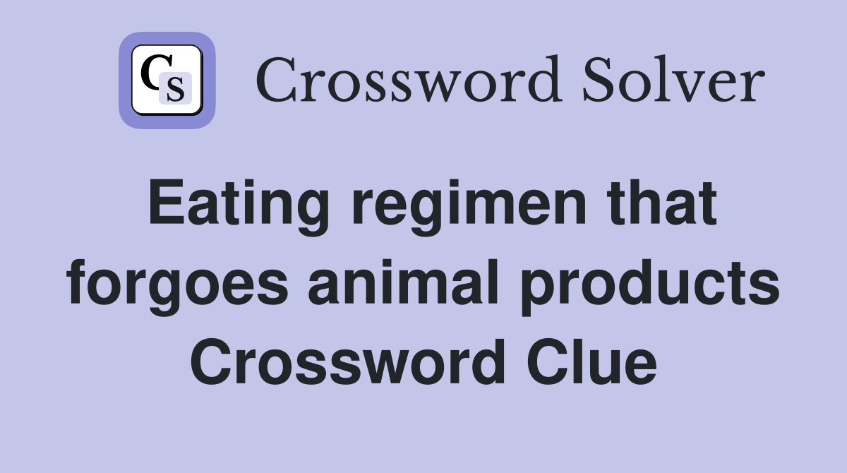 Eating regimen that forgoes animal products Crossword Clue