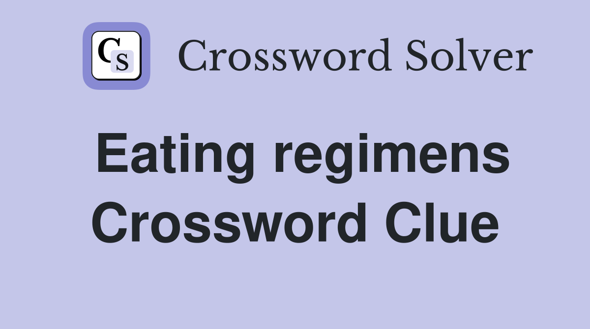 Eating regimens Crossword Clue