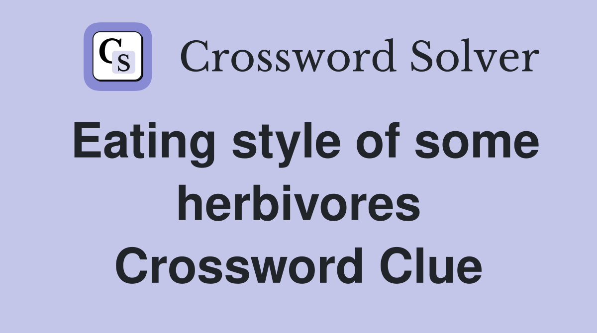 Eating style of some herbivores Crossword Clue