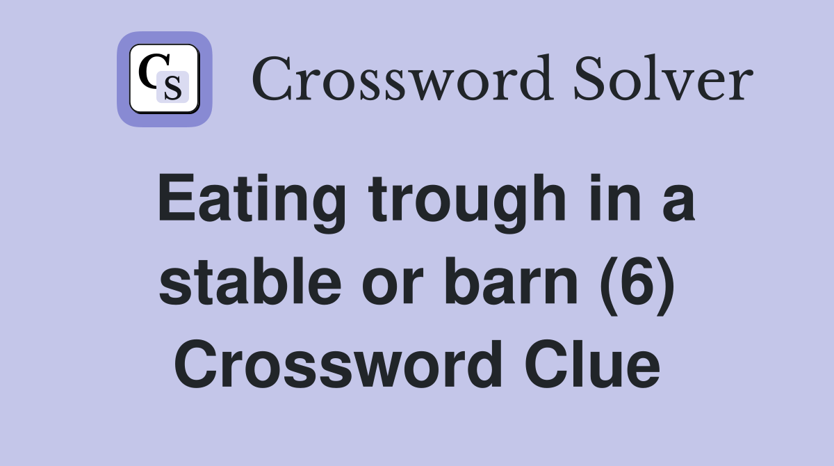 Eating trough in a stable or barn (6) Crossword Clue