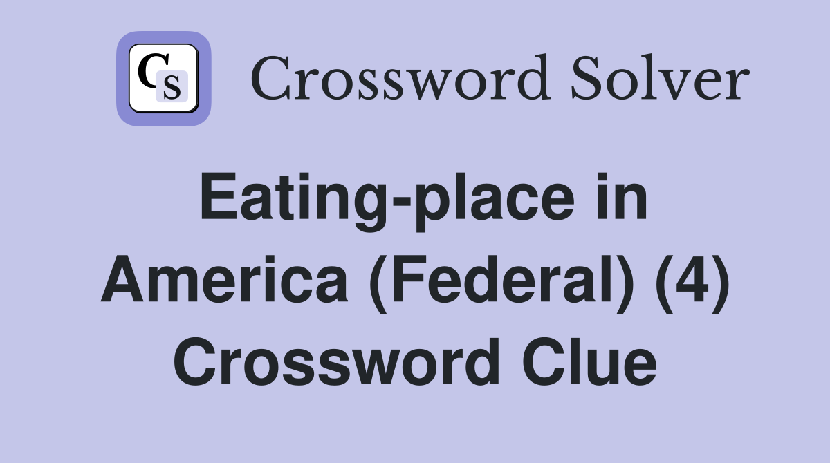 Eating-place in America (Federal) (4) Crossword Clue