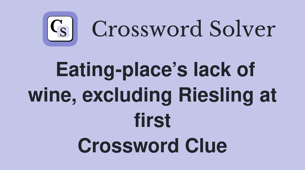 Eating-place’s lack of wine, excluding Riesling at first Crossword Clue