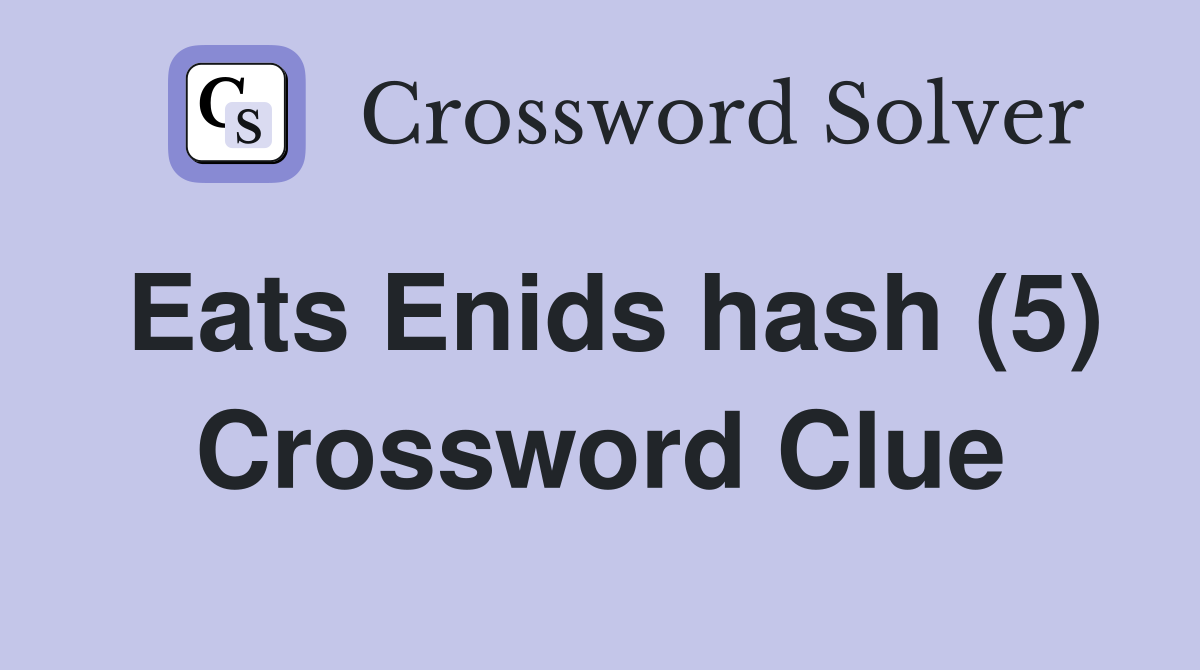 Eats Enids hash (5) Crossword Clue