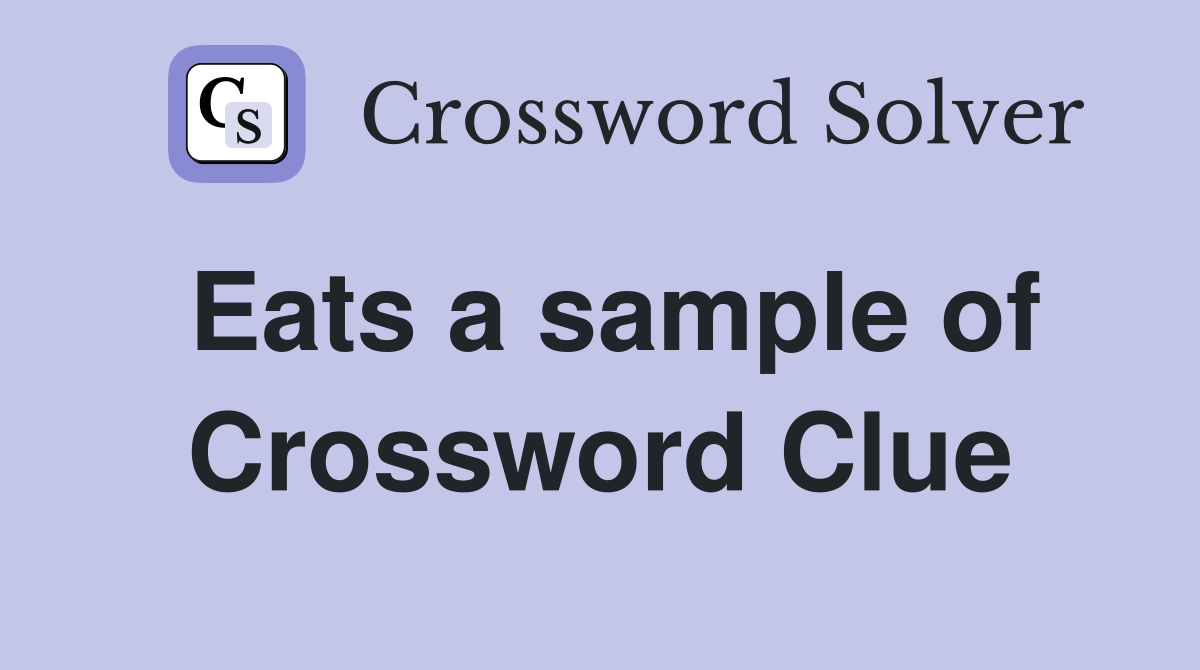 Eats a sample of Crossword Clue