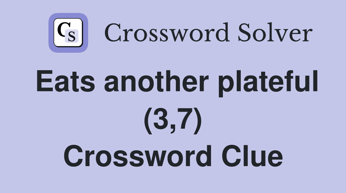 Eats another plateful (3,7) Crossword Clue