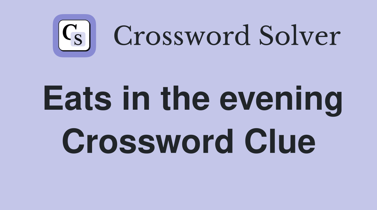 Eats in the evening Crossword Clue
