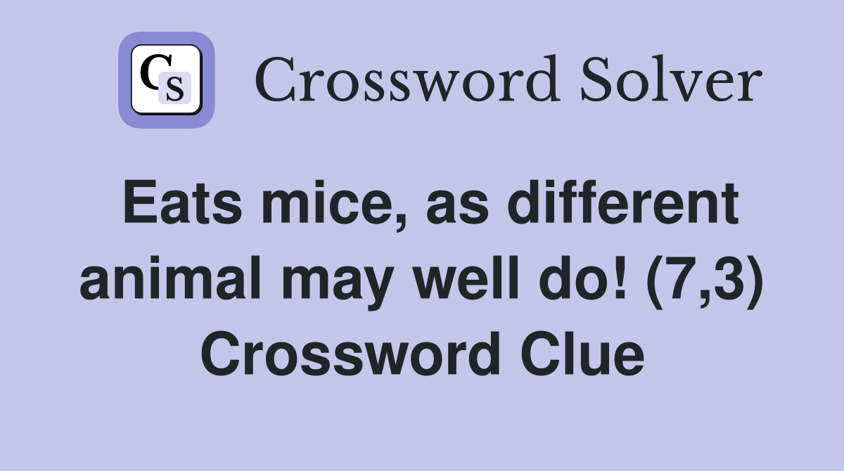 Eats mice, as different animal may well do! (7,3) Crossword Clue