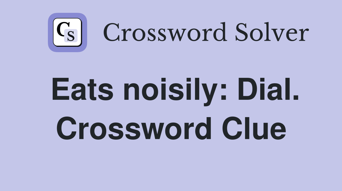 Eats noisily: Dial. Crossword Clue