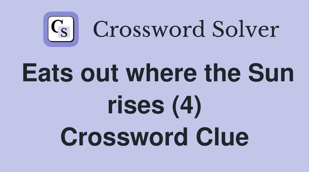Eats out where the Sun rises (4) Crossword Clue
