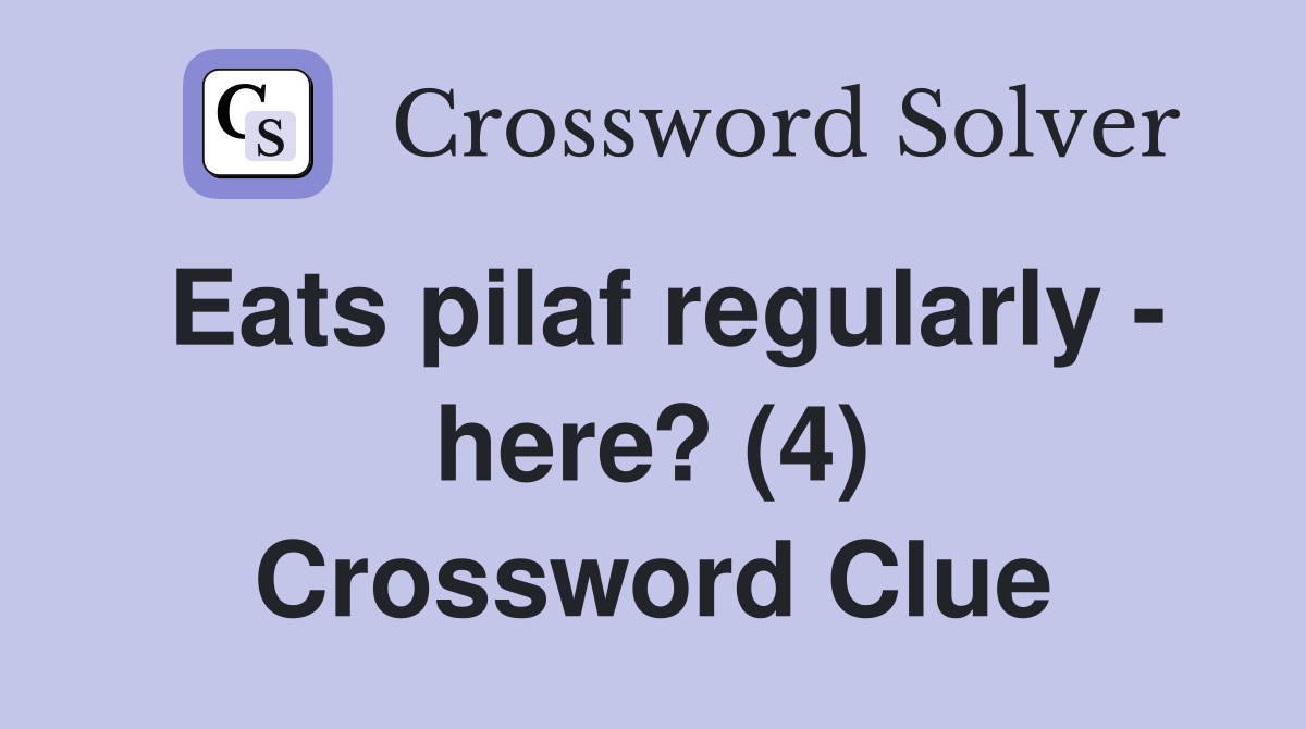 Eats pilaf regularly - here? (4) Crossword Clue