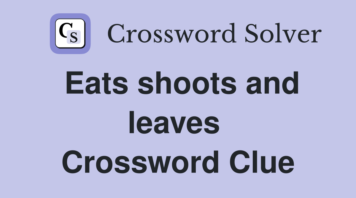 Eats shoots and leaves  Crossword Clue