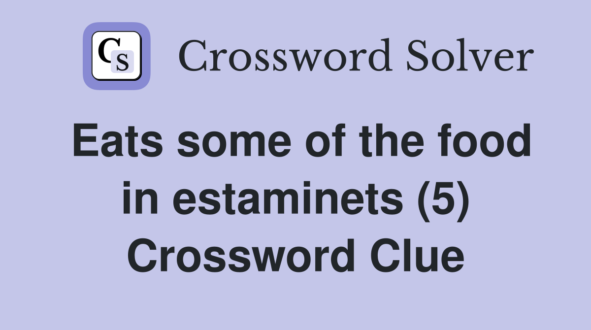 Eats some of the food in estaminets (5) Crossword Clue