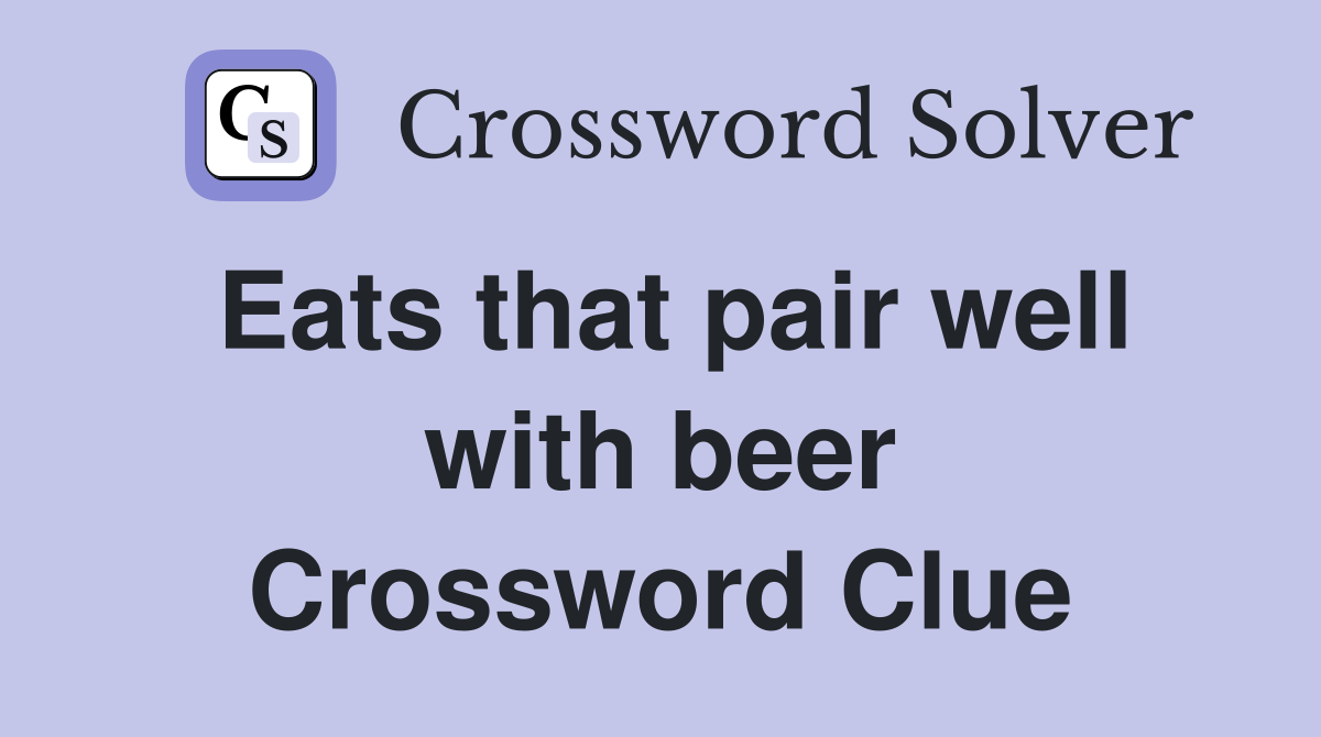 Eats that pair well with beer Crossword Clue