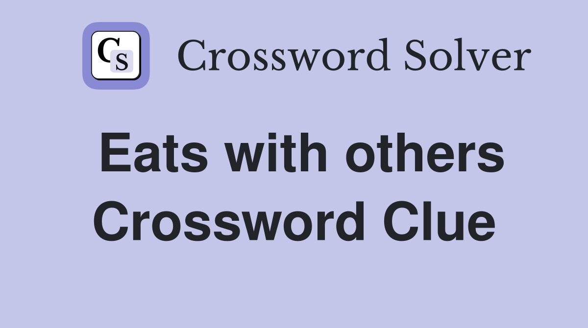 Eats with others Crossword Clue