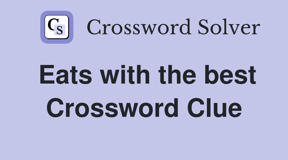 Eats with the best Crossword Clue