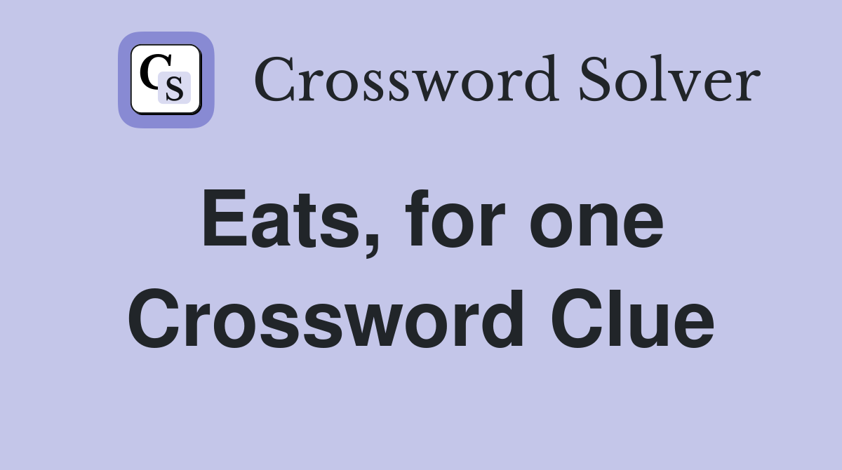 Eats, for one Crossword Clue