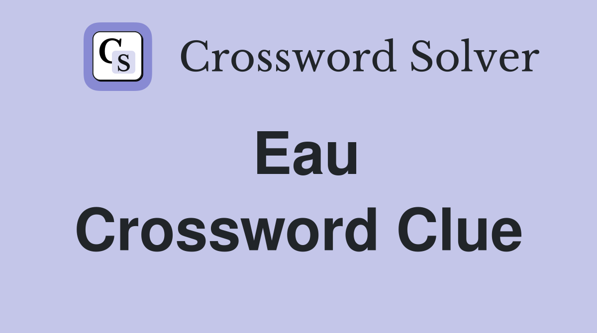 Eau Crossword Clue