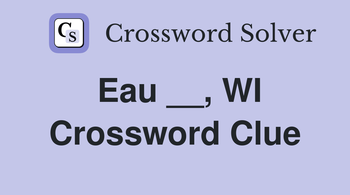 Eau __, WI Crossword Clue