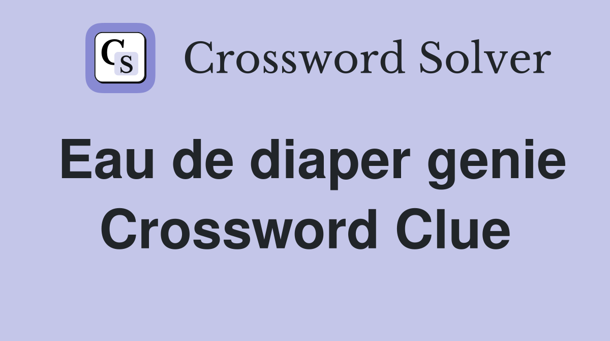 Eau de diaper genie Crossword Clue