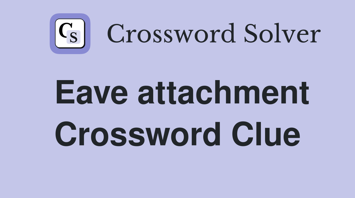 Eave attachment Crossword Clue