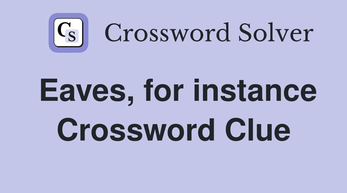 Eaves, for instance Crossword Clue
