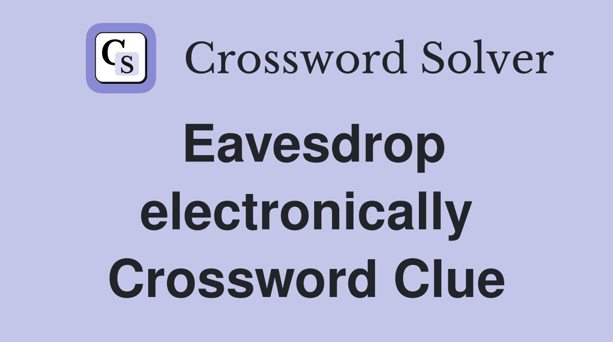 Eavesdrop electronically Crossword Clue