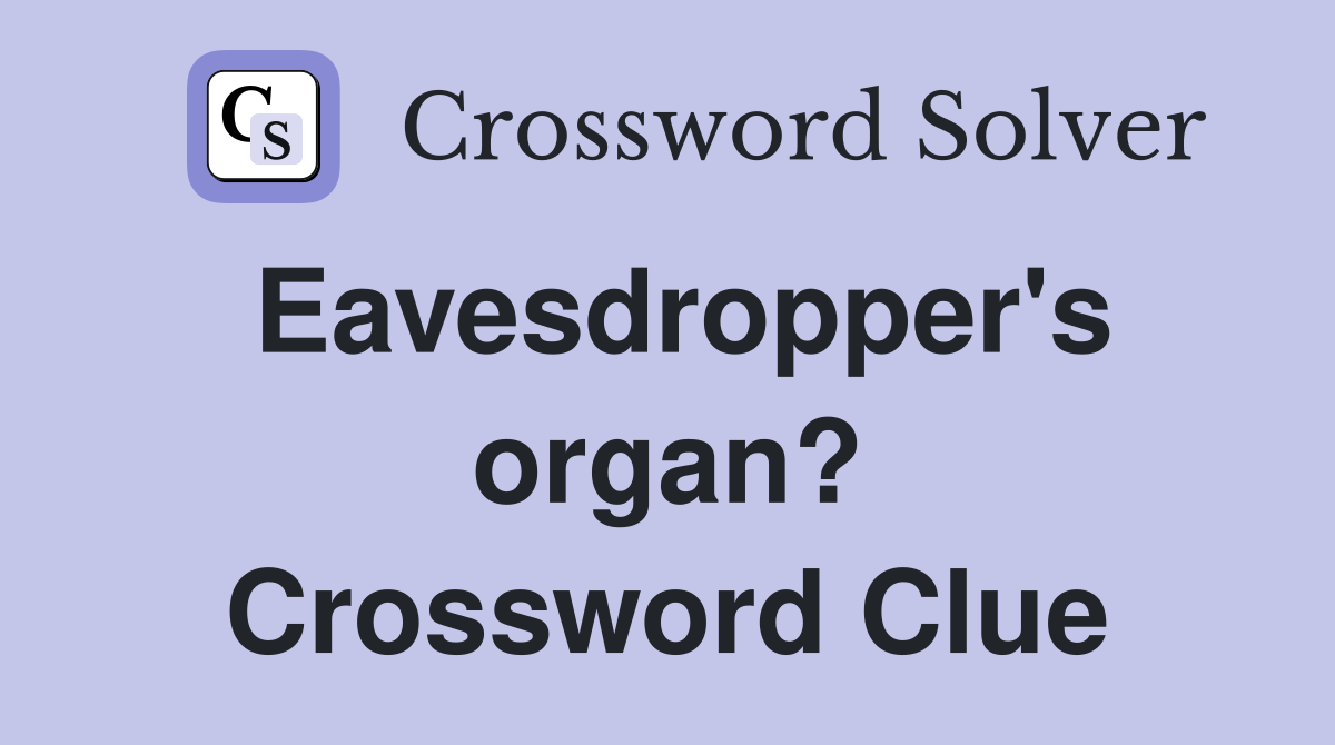 Eavesdropper's organ? Crossword Clue