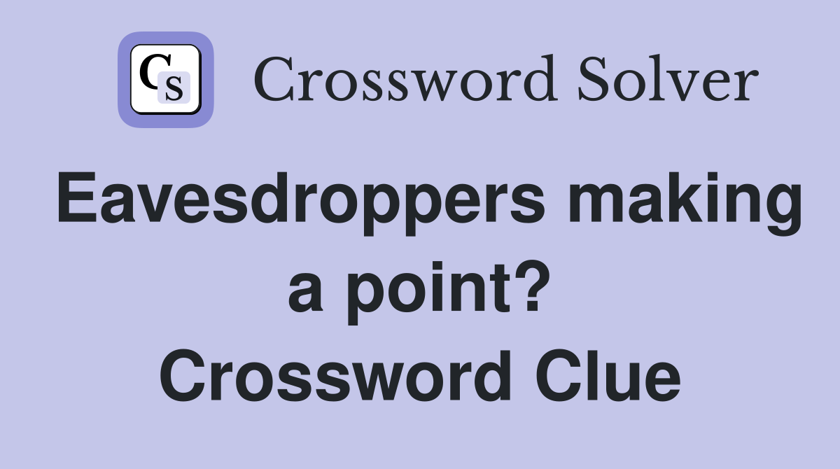 Eavesdroppers making a point? Crossword Clue