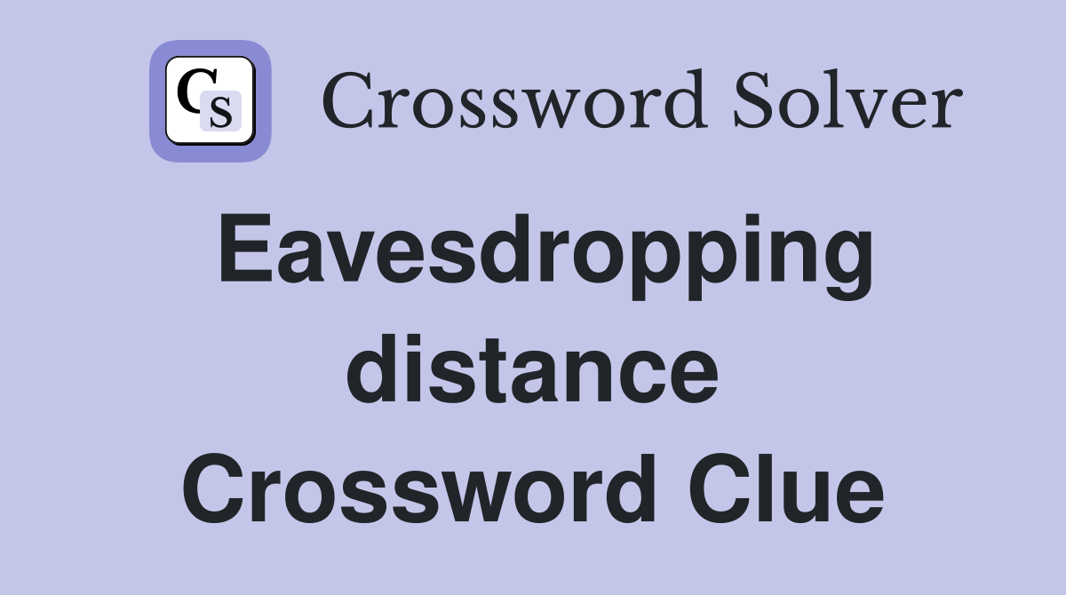 Eavesdropping distance Crossword Clue