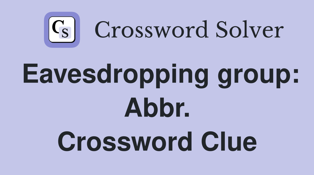 Eavesdropping group: Abbr. Crossword Clue