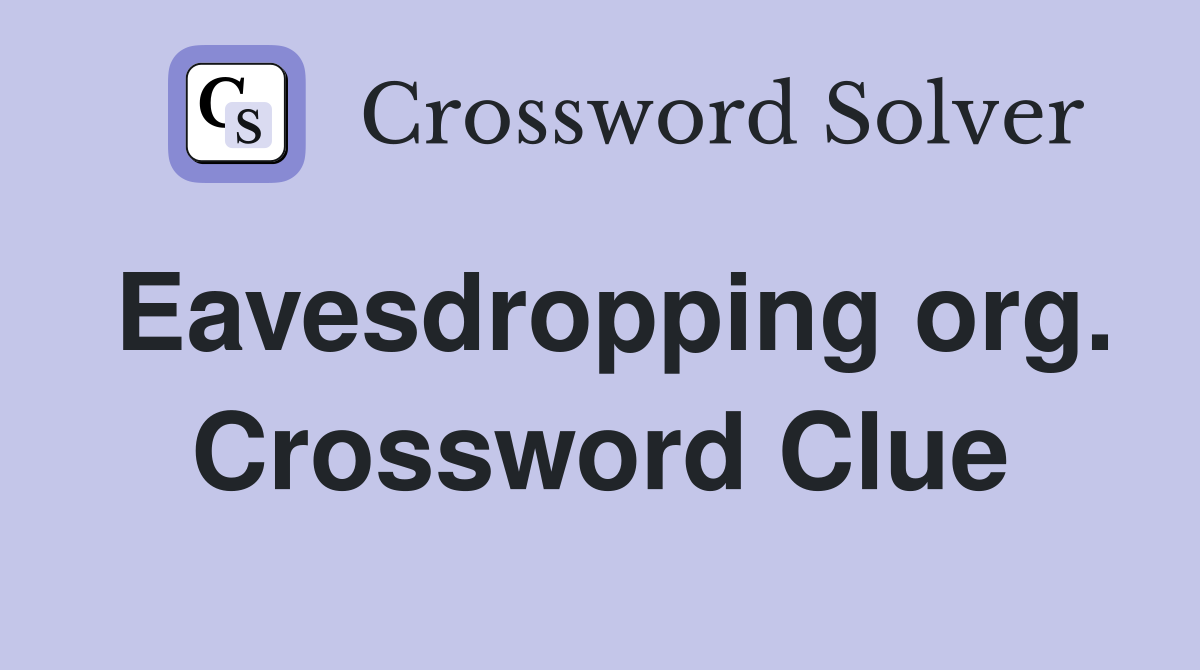 Eavesdropping org. Crossword Clue