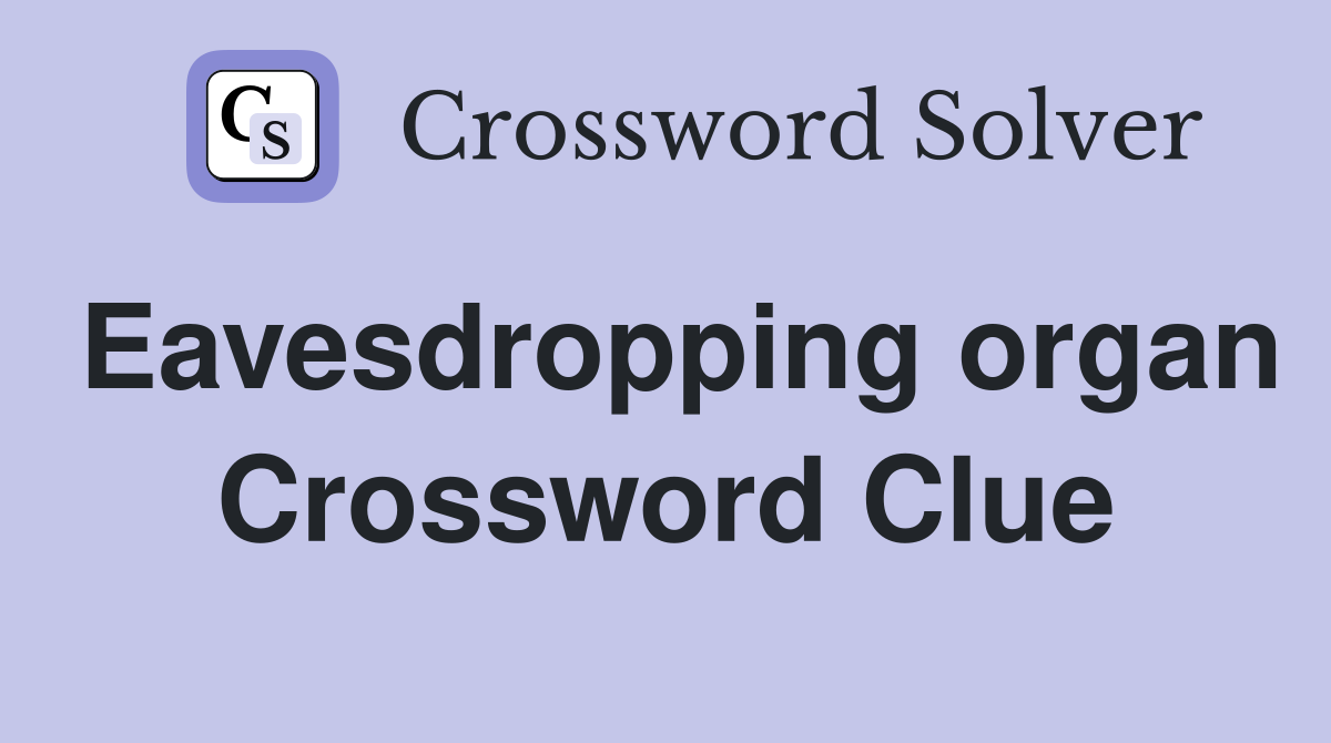 Eavesdropping organ Crossword Clue