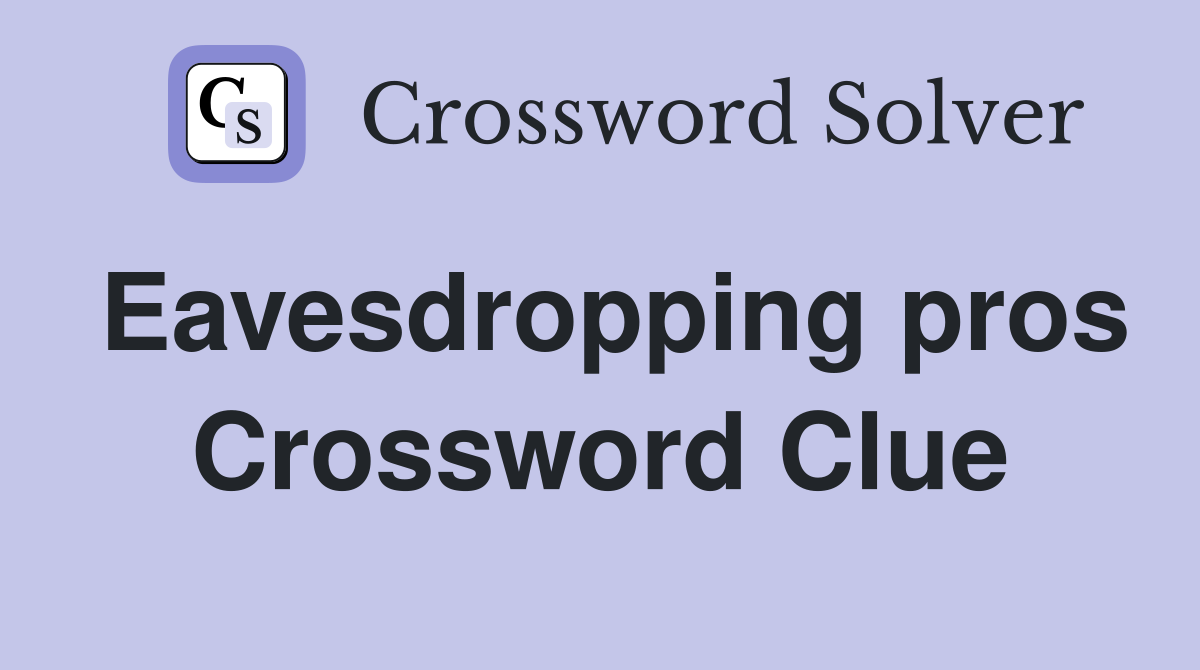 Eavesdropping pros Crossword Clue