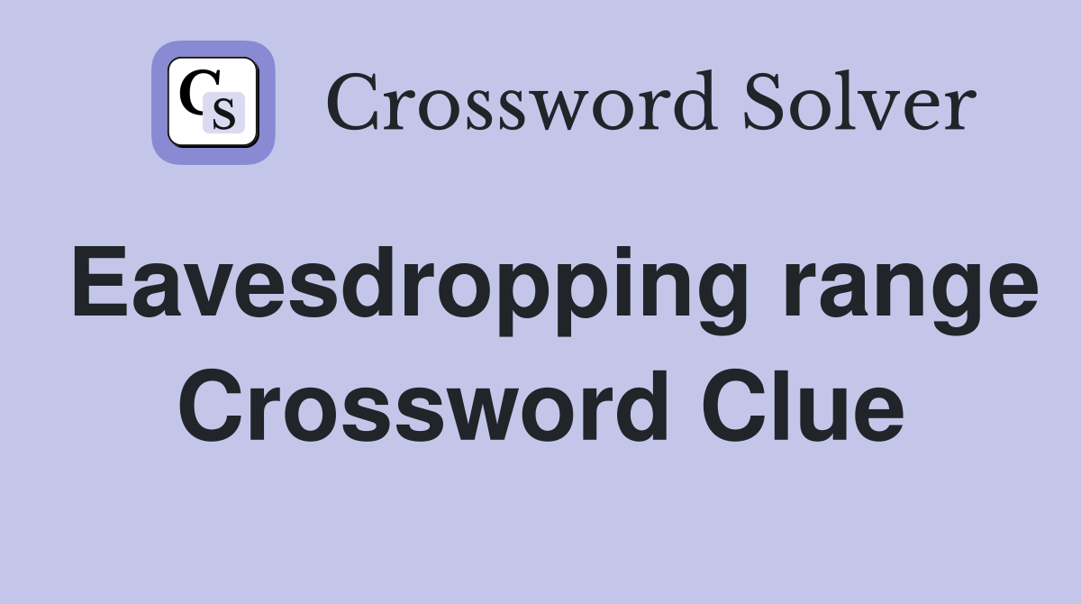 Eavesdropping range Crossword Clue
