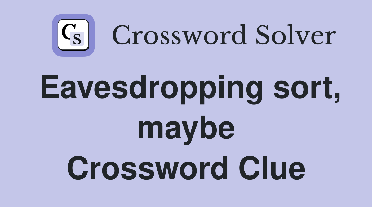 Eavesdropping sort, maybe Crossword Clue