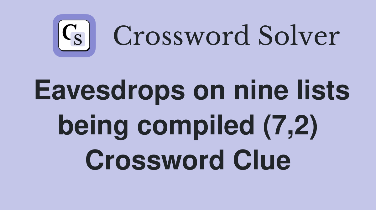 Eavesdrops on nine lists being compiled (7,2) Crossword Clue