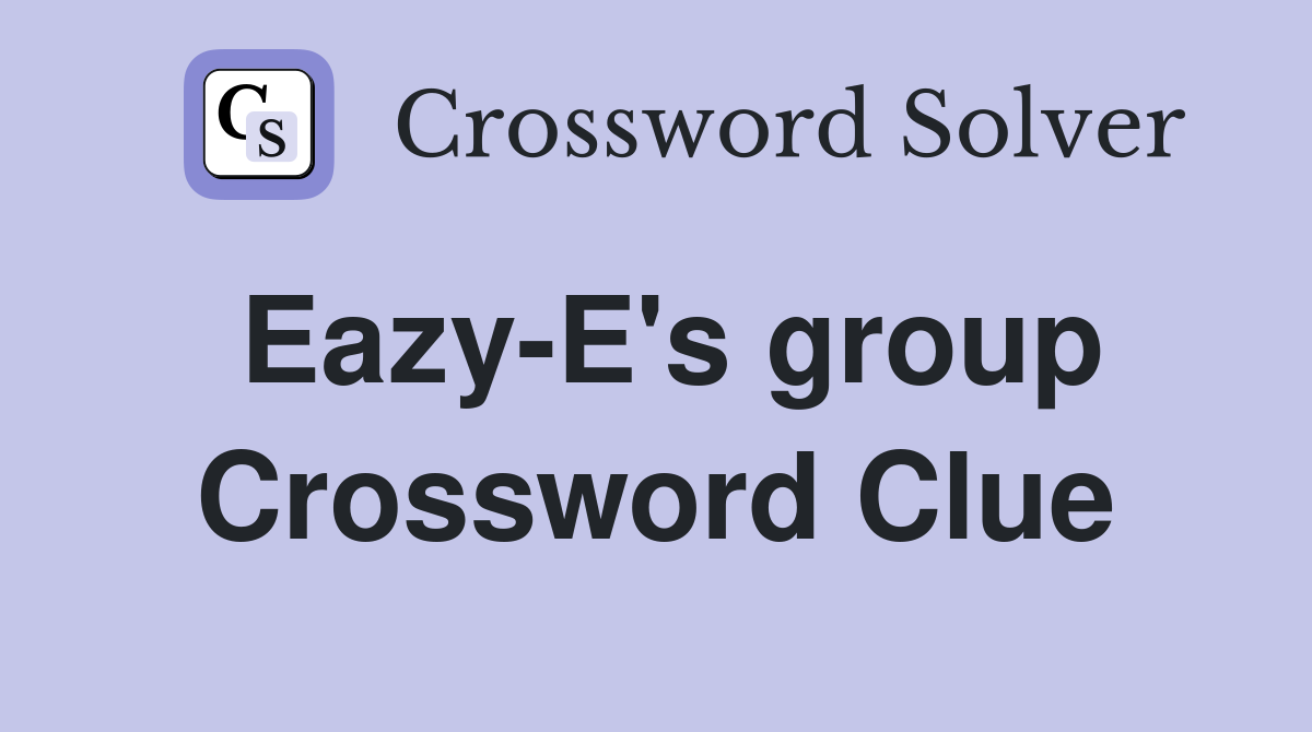 Eazy-E's group Crossword Clue