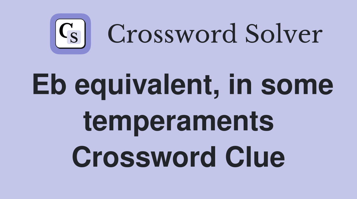 Eb equivalent, in some temperaments Crossword Clue